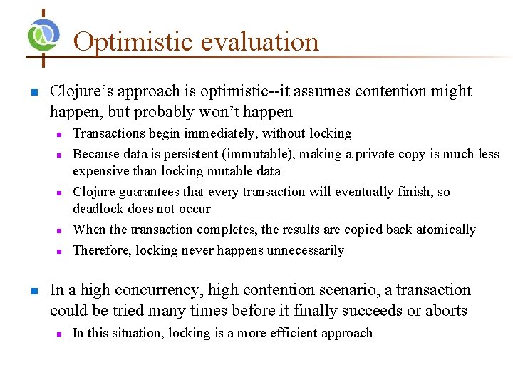 Optimistic evaluation n Clojure’s approach is optimistic--it assumes contention might happen, but probably won’t