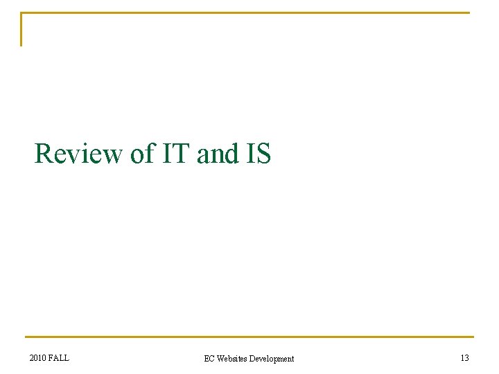 Review of IT and IS 2010 FALL EC Websites Development 13 