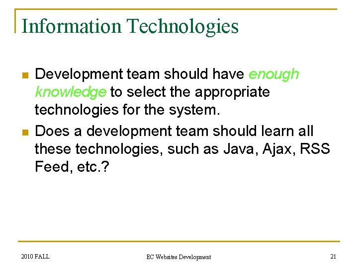 Information Technologies n n Development team should have enough knowledge to select the appropriate