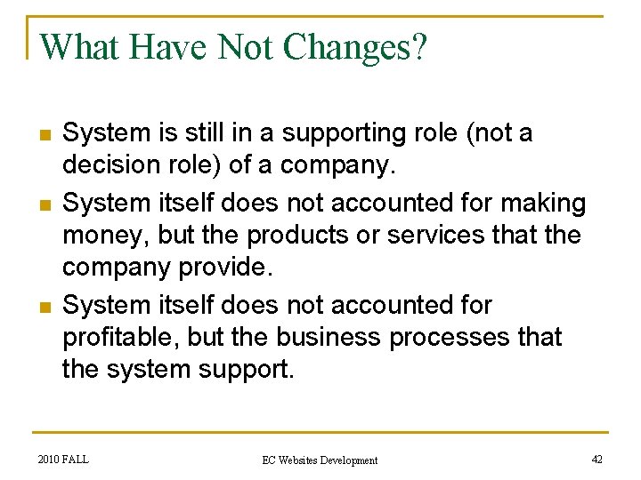 What Have Not Changes? n n n System is still in a supporting role