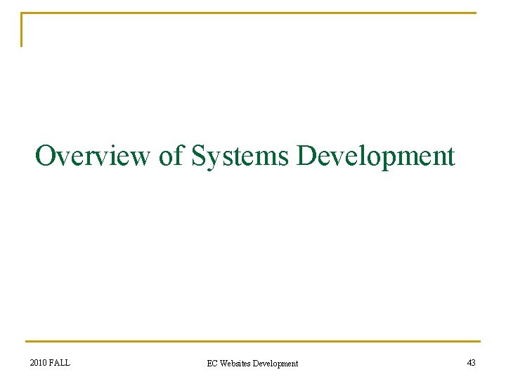 Overview of Systems Development 2010 FALL EC Websites Development 43 