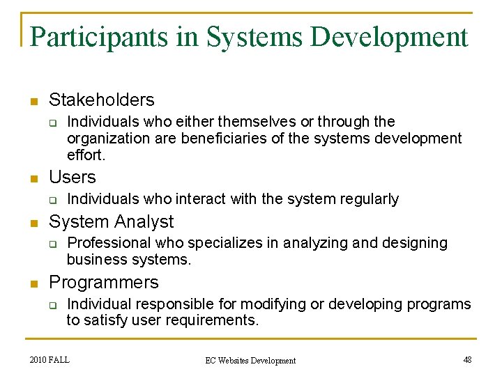 Participants in Systems Development n Stakeholders q n Users q n Individuals who interact