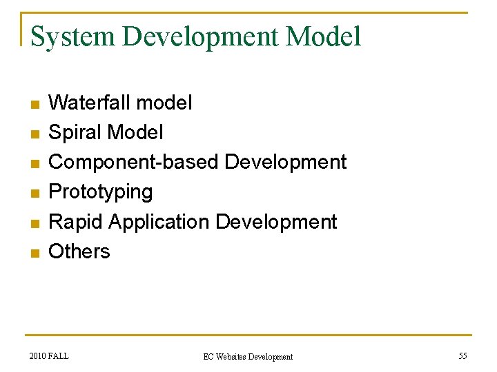 System Development Model n n n Waterfall model Spiral Model Component-based Development Prototyping Rapid