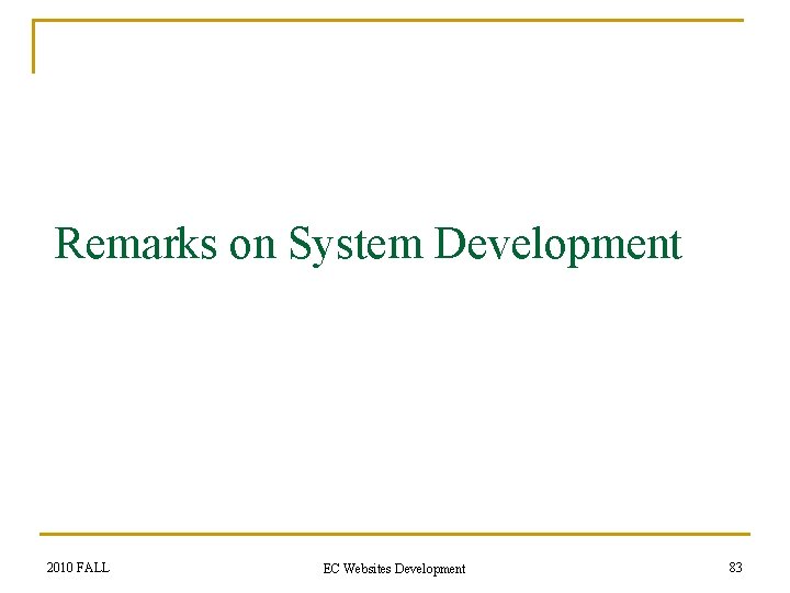 Remarks on System Development 2010 FALL EC Websites Development 83 