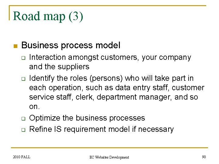 Road map (3) n Business process model q q Interaction amongst customers, your company