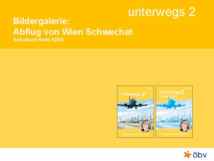 unterwegs 2 Bildergalerie: Abflug von Wien Schwechat Schulbuch Seite 82/83 