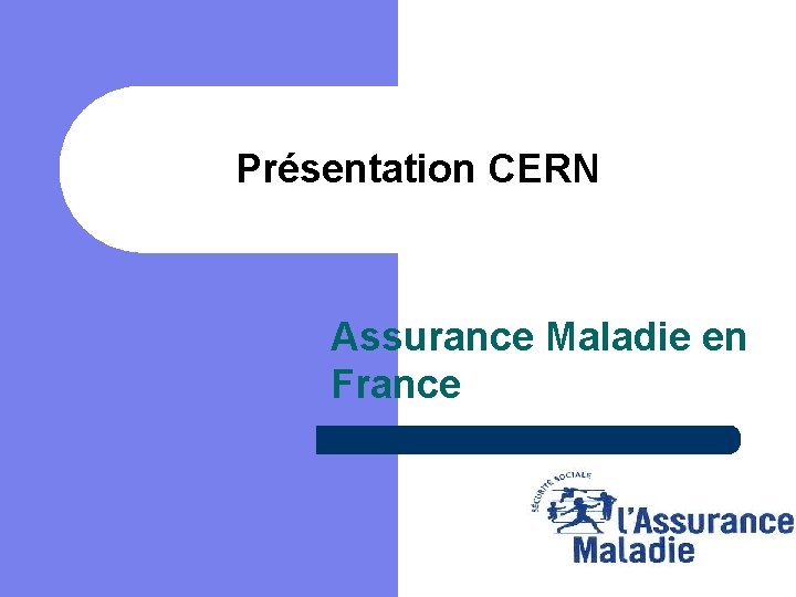 Présentation CERN Assurance Maladie en France 