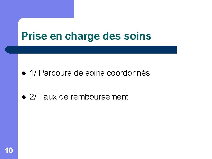 Prise en charge des soins 10 l 1/ Parcours de soins coordonnés l 2/