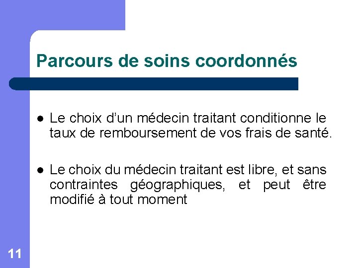 Parcours de soins coordonnés 11 l Le choix d’un médecin traitant conditionne le taux