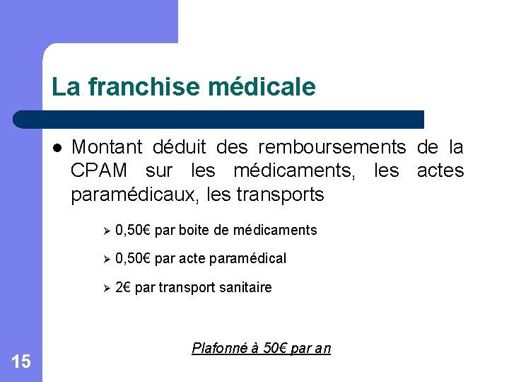 La franchise médicale l 15 Montant déduit des remboursements de la CPAM sur les