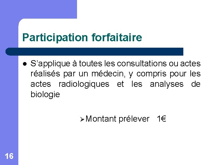 Participation forfaitaire l S’applique à toutes les consultations ou actes réalisés par un médecin,