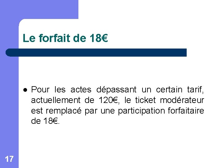 Le forfait de 18€ l 17 Pour les actes dépassant un certain tarif, actuellement