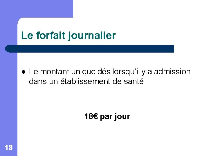 Le forfait journalier l Le montant unique dés lorsqu’il y a admission dans un
