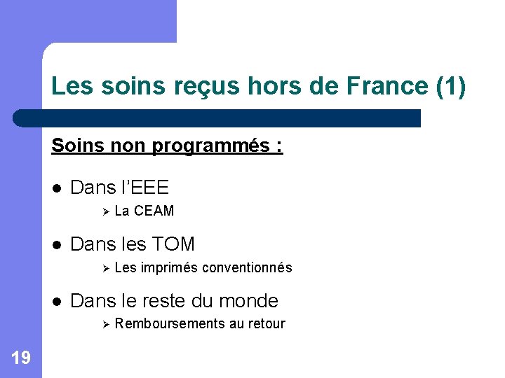 Les soins reçus hors de France (1) Soins non programmés : l Dans l’EEE