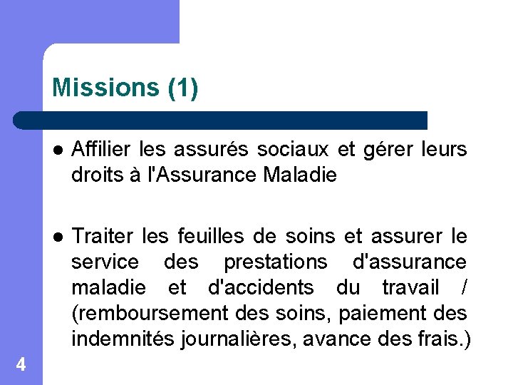 Missions (1) 4 l Affilier les assurés sociaux et gérer leurs droits à l'Assurance