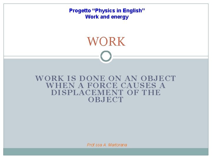 Progetto “Physics in English” Work and energy WORK IS DONE ON AN OBJECT WH