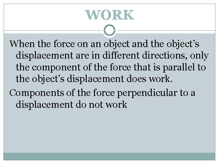 WORK When the force on an object and the object’s displacement are in different