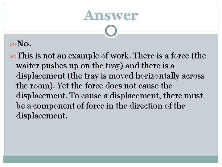 Answer No. This is not an example of work. There is a force (the