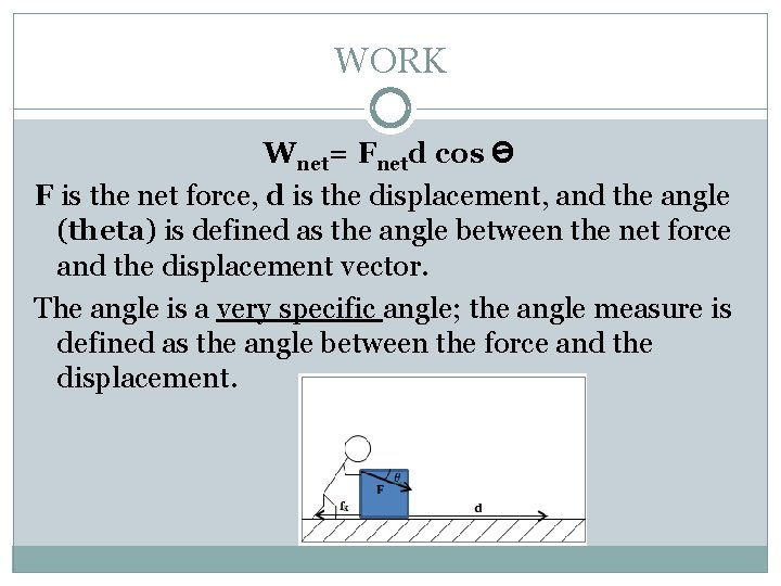 WORK Wnet= Fnetd cos Ѳ F is the net force, d is the displacement,