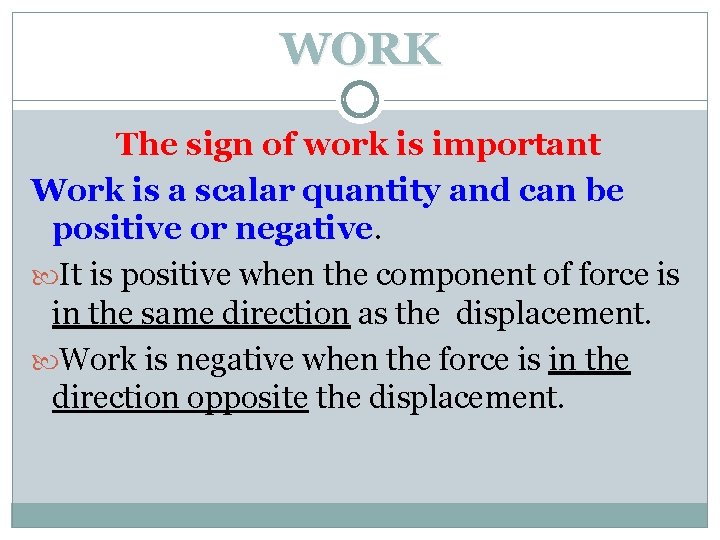 WORK The sign of work is important Work is a scalar quantity and can