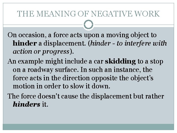 THE MEANING OF NEGATIVE WORK On occasion, a force acts upon a moving object