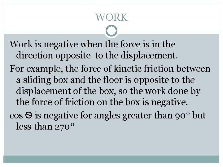 WORK Work is negative when the force is in the direction opposite to the