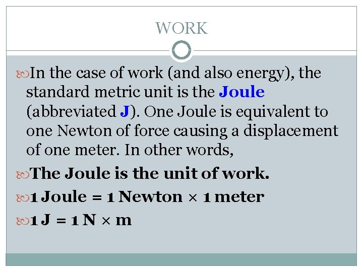 WORK In the case of work (and also energy), the standard metric unit is