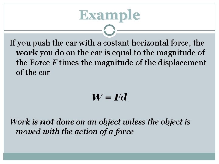 Example If you push the car with a costant horizontal force, the work you