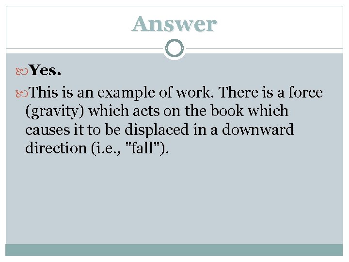 Answer Yes. This is an example of work. There is a force (gravity) which