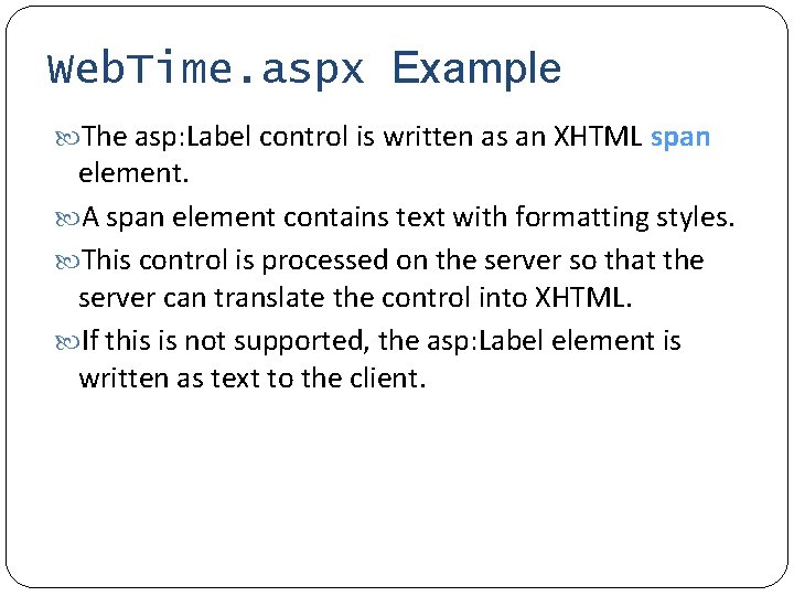 Web. Time. aspx Example The asp: Label control is written as an XHTML span