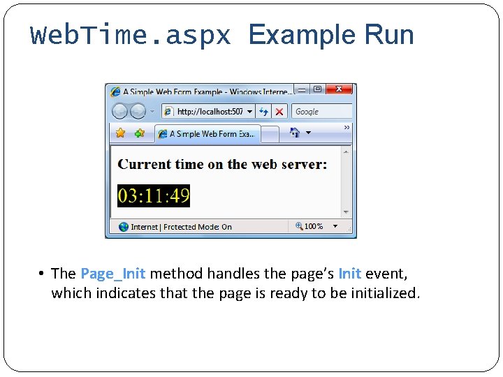 Web. Time. aspx Example Run • The Page_Init method handles the page’s Init event,
