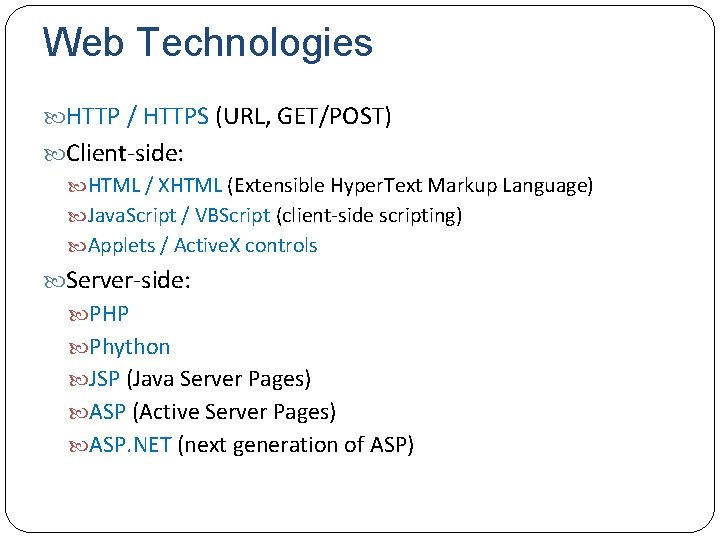 Web Technologies HTTP / HTTPS (URL, GET/POST) Client side: HTML / XHTML (Extensible Hyper.