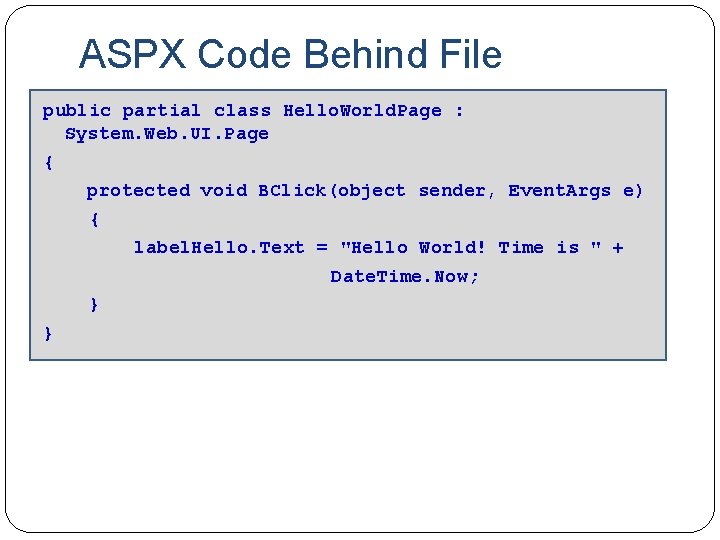ASPX Code Behind File public partial class Hello. World. Page : System. Web. UI.