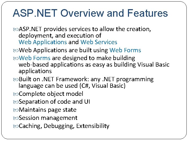 ASP. NET Overview and Features ASP. NET provides services to allow the creation, deployment,