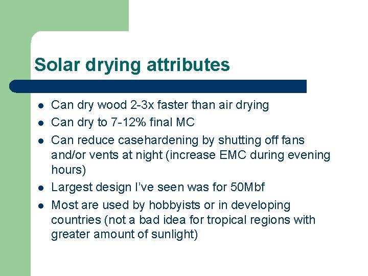 Solar drying attributes l l l Can dry wood 2 -3 x faster than