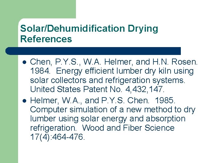 Solar/Dehumidification Drying References l l Chen, P. Y. S. , W. A. Helmer, and