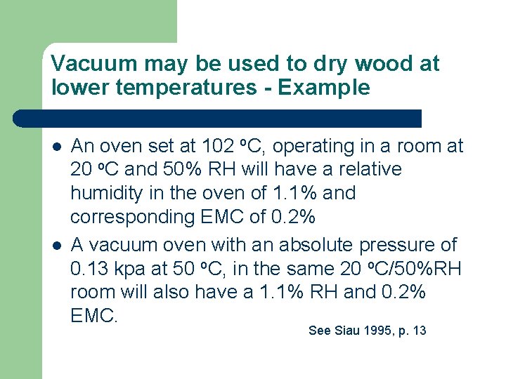 Vacuum may be used to dry wood at lower temperatures - Example l l