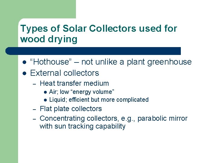 Types of Solar Collectors used for wood drying l l “Hothouse” – not unlike