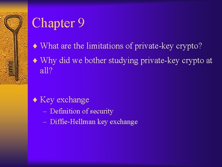 Chapter 9 ¨ What are the limitations of private-key crypto? ¨ Why did we