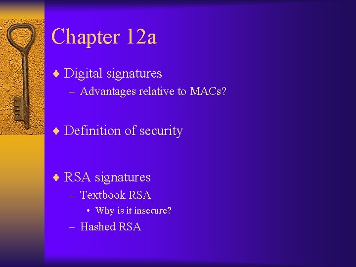 Chapter 12 a ¨ Digital signatures – Advantages relative to MACs? ¨ Definition of
