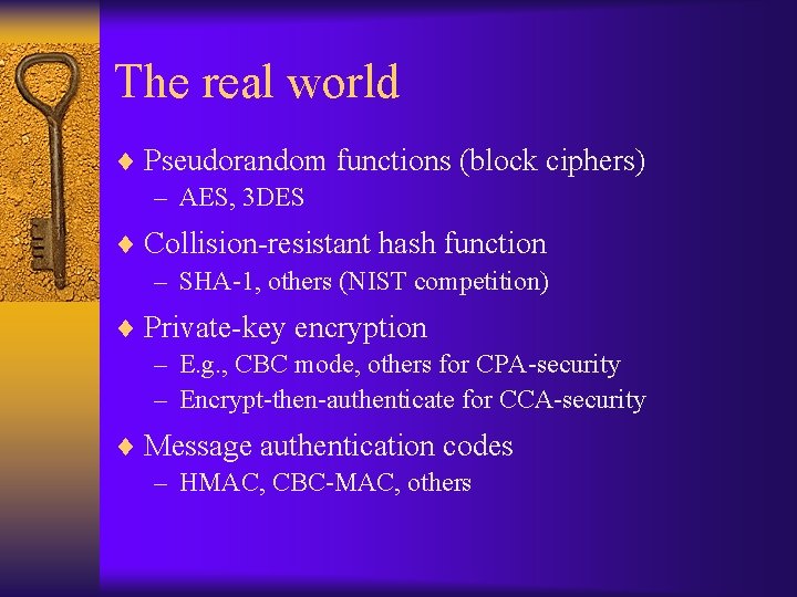 The real world ¨ Pseudorandom functions (block ciphers) – AES, 3 DES ¨ Collision-resistant