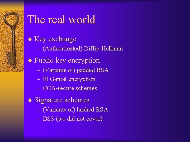 The real world ¨ Key exchange – (Authenticated) Diffie-Hellman ¨ Public-key encryption – (Variants