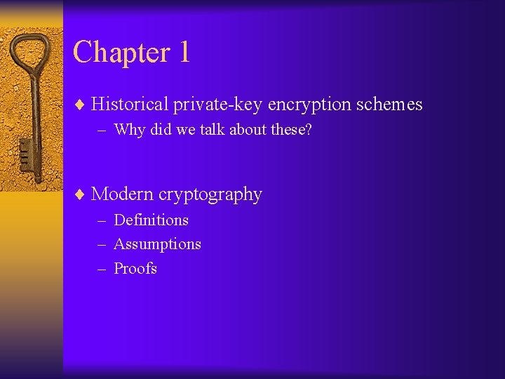 Chapter 1 ¨ Historical private-key encryption schemes – Why did we talk about these?