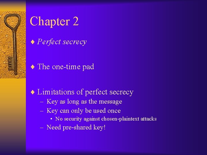 Chapter 2 ¨ Perfect secrecy ¨ The one-time pad ¨ Limitations of perfect secrecy