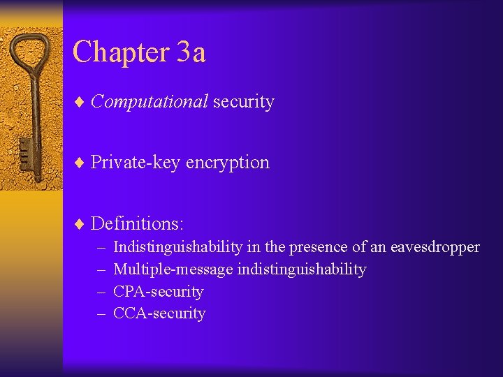 Chapter 3 a ¨ Computational security ¨ Private-key encryption ¨ Definitions: – Indistinguishability in