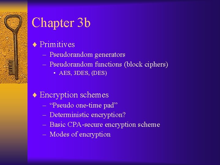 Chapter 3 b ¨ Primitives – Pseudorandom generators – Pseudorandom functions (block ciphers) •