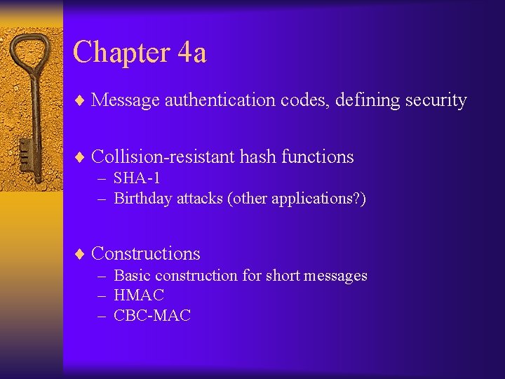 Chapter 4 a ¨ Message authentication codes, defining security ¨ Collision-resistant hash functions –