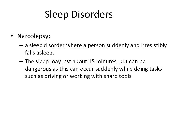 Sleep Disorders • Narcolepsy: – a sleep disorder where a person suddenly and irresistibly