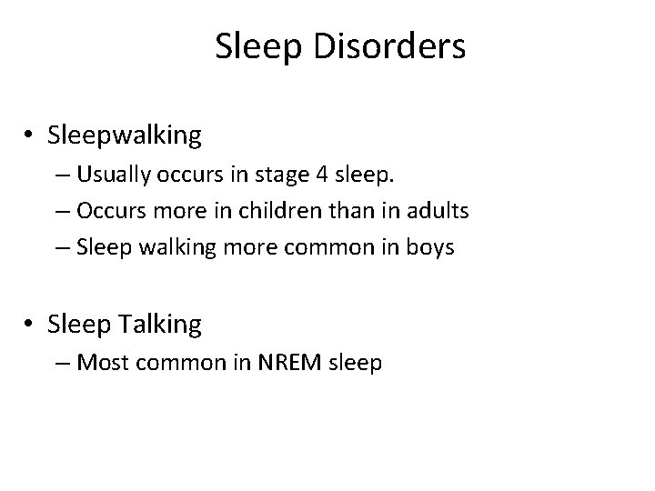 Sleep Disorders • Sleepwalking – Usually occurs in stage 4 sleep. – Occurs more