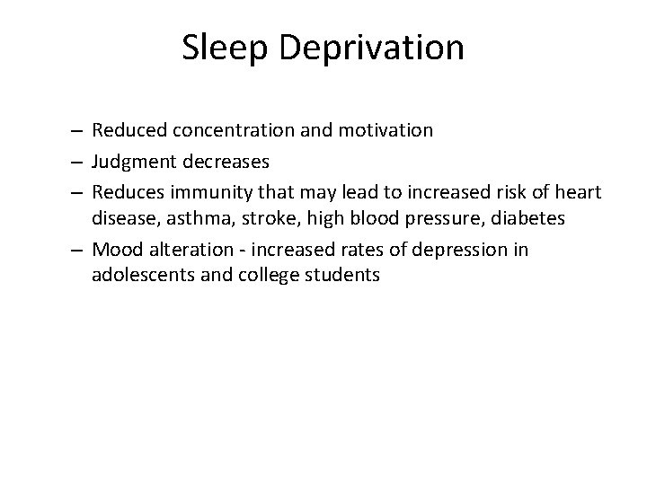Sleep Deprivation – Reduced concentration and motivation – Judgment decreases – Reduces immunity that